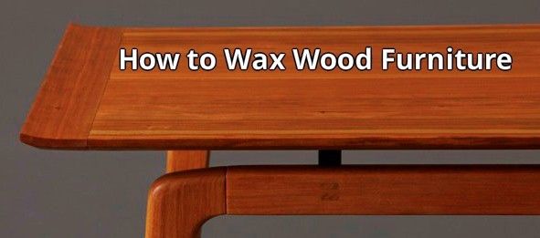 Waxing Furniture- How to Wax and the Pro's and Con's